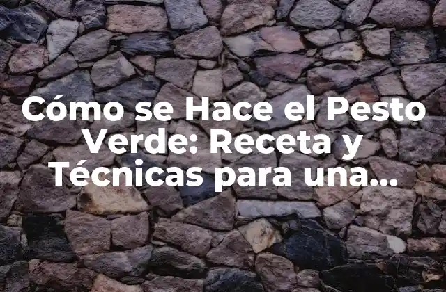 Cómo Se Hace el Pesto Verde: Receta y Técnicas para una Salsa Auténtica