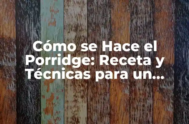 Ingredientes Básicos para Hacer el Porridge