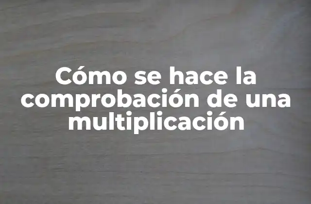 Cómo Se Hace la Comprobación de una Multiplicación