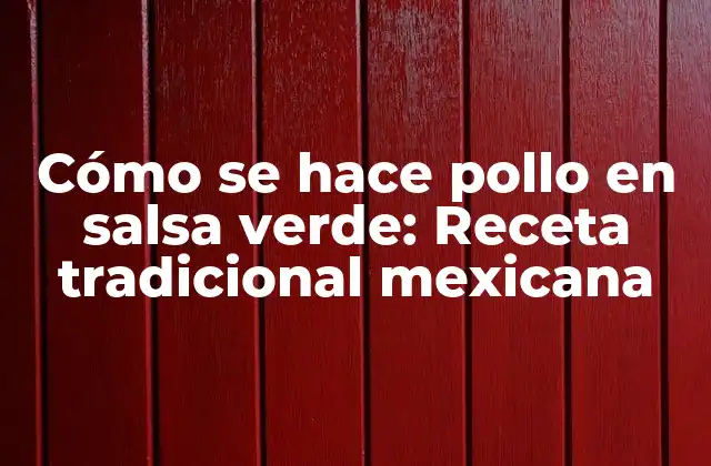Cómo Se Hace Pollo en Salsa Verde: Receta Tradicional Mexicana