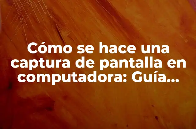 Cómo Se Hace una Captura de Pantalla en Computadora: Guía Completa 2 ¿Por qué es importante saber hacer una captura de pantalla en computadora?