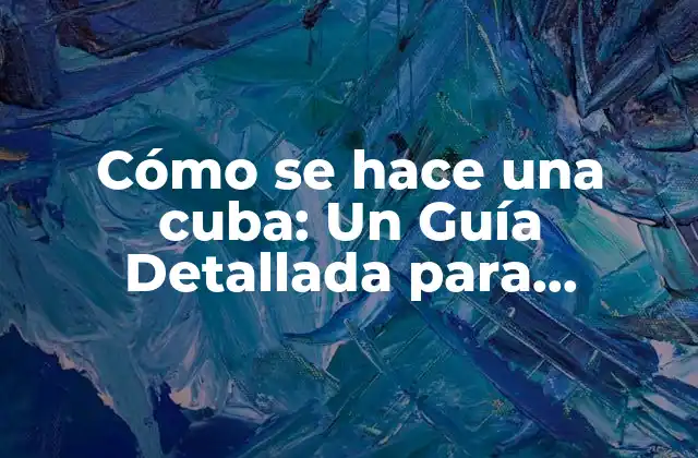 Cómo Se Hace una Cuba: un Guía Detallada para Principiantes