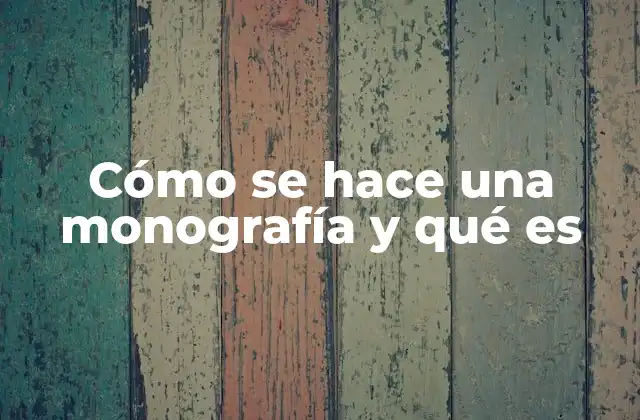 Cómo Se Hace una Monografía y Qué es