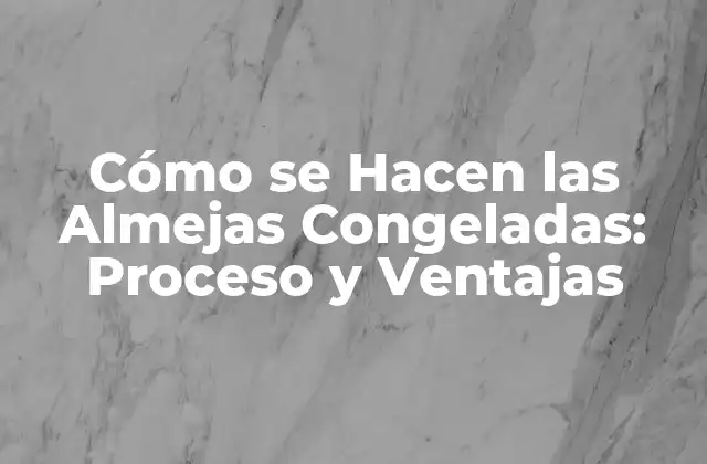 Cómo Se Hacen las Almejas Congeladas: Proceso y Ventajas 2 La Captura de Almejas: Una Actividad Sostenible