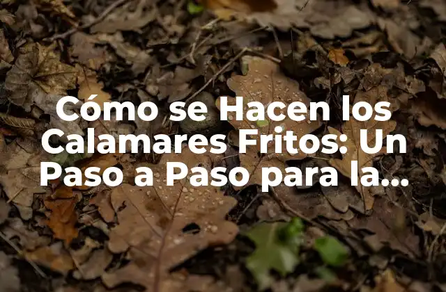 Cómo Se Hacen los Calamares Fritos: un Paso a Paso para la Perfección