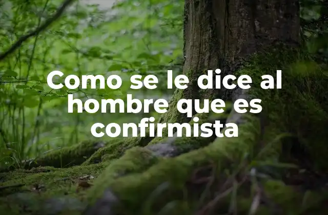 Las características del hombre confirmista en la vida cotidiana