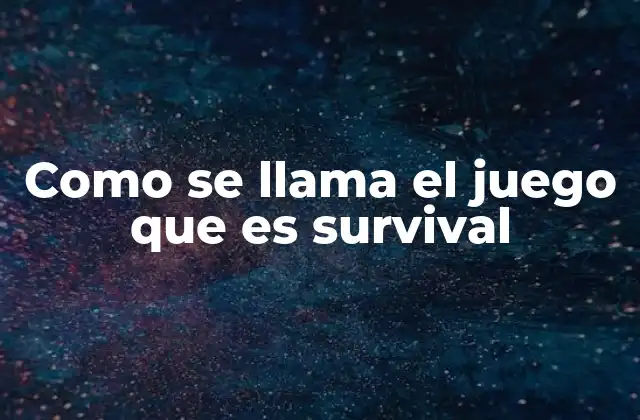 Como Se Llama el Juego que es Survival