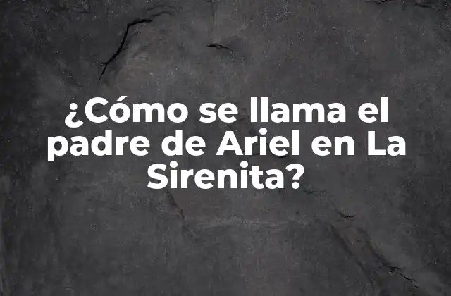 ¿cómo Se Llama el Padre de Ariel en la Sirenita? 2 La creación de King Tritón