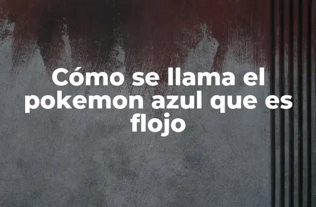 Pokémon con apariencia frágil y color azul o azulado