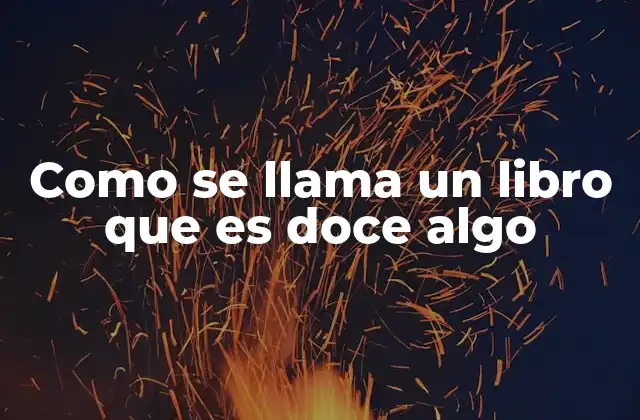 Como Se Llama un Libro que es Doce Algo