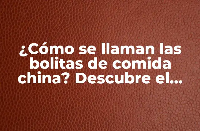 ¿cómo Se Llaman las Bolitas de Comida China? Descubre el Secreto de los Wontons