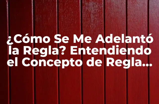 ¿cómo Se Me Adelantó la Regla? Entendiendo el Concepto de Regla de Tres