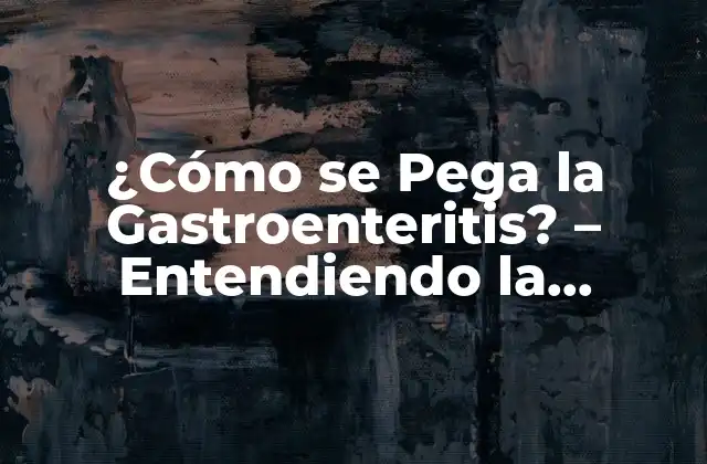 ¿cómo Se Pega la Gastroenteritis? – Entendiendo la Transmisión de Esta Enfermedad