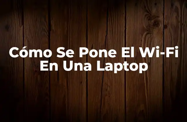 Cómo Se Pone el Wi-fi en una Laptop 2 Requisitos Básicos para Conectar Wi-Fi en una Laptop