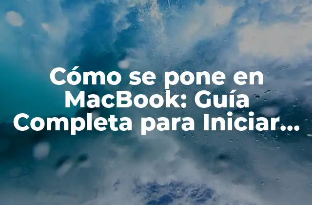 Cómo Se Pone en Macbook: Guía Completa para Iniciar Sesión en Tu Mac