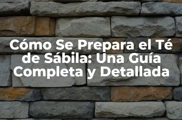 Cómo Se Prepara el Té de Sábila: una Guía Completa y Detallada