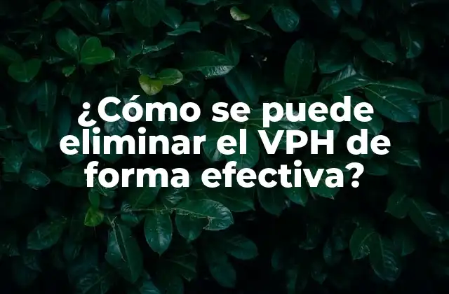 ¿cómo Se Puede Eliminar el Vph de Forma Efectiva?
