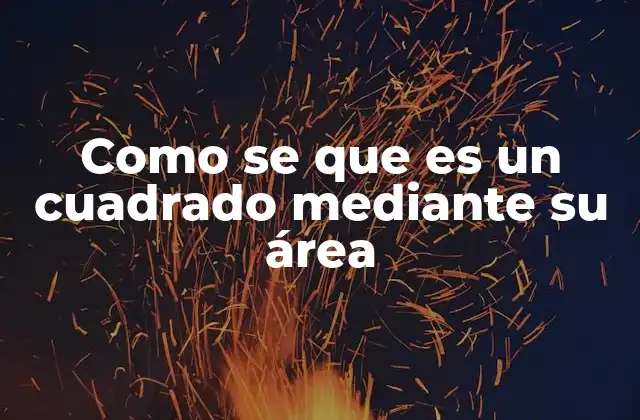 Como Se que es un Cuadrado mediante Su Área