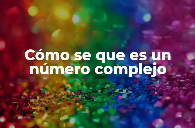 Cómo Se que es un Número Complejo