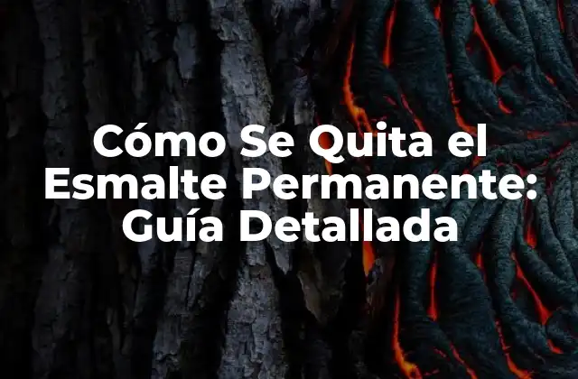 Cómo Se Quita el Esmalte Permanente: Guía Detallada