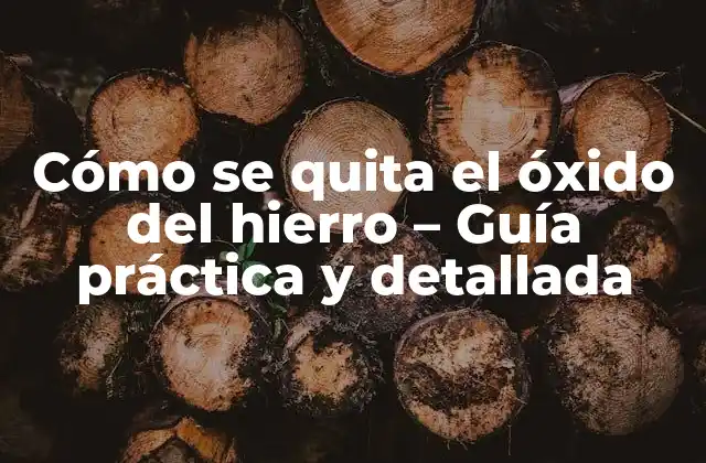 Cómo Se Quita el Óxido Del Hierro – Guía Práctica y Detallada