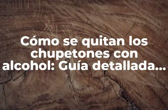 Cómo Se Quitan los Chupetones con Alcohol: Guía Detallada y Segura