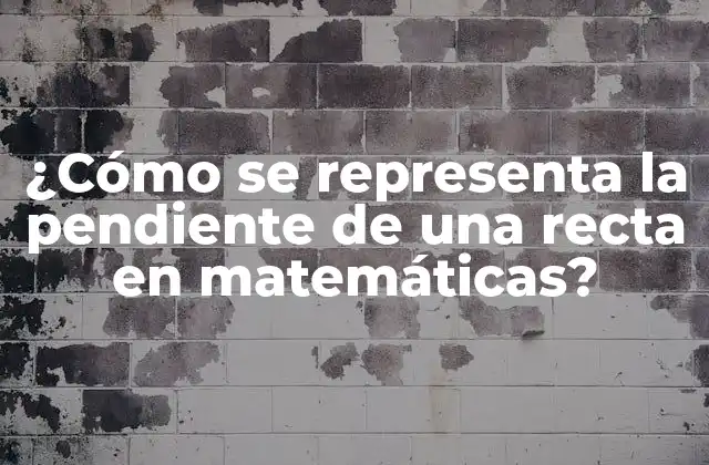¿cómo Se Representa la Pendiente de una Recta en Matemáticas? 2 Definición y fórmula de la pendiente de una recta