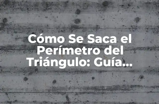 Cómo Se Saca el Perímetro Del Triángulo: Guía Completa 2 Fórmula del Perímetro del Triángulo