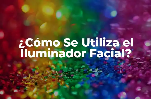 ¿cómo Se Utiliza el Iluminador Facial?