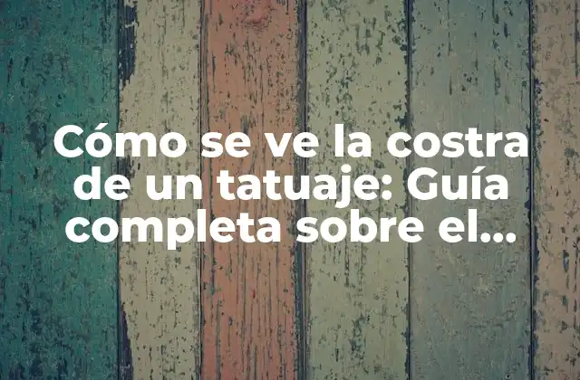 Cómo Se Ve la Costra de un Tatuaje: Guía Completa sobre el Proceso de Curación