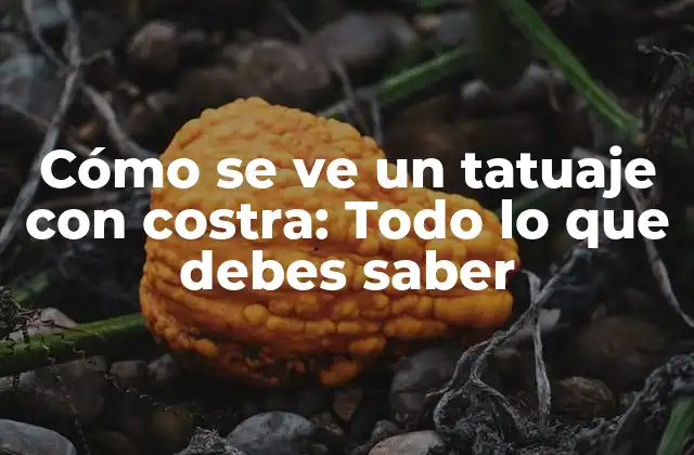 Cómo Se Ve un Tatuaje con Costra: Todo Lo que Debes Saber