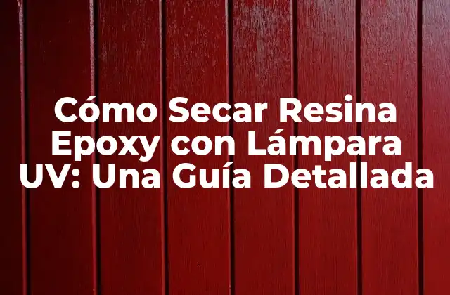 ¿Cuáles son los Beneficios de Secar Resina Epoxy con Lámpara UV?