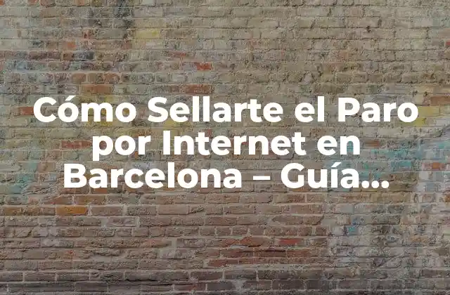 Cómo Sellarte el Paro por Internet en Barcelona – Guía Completa