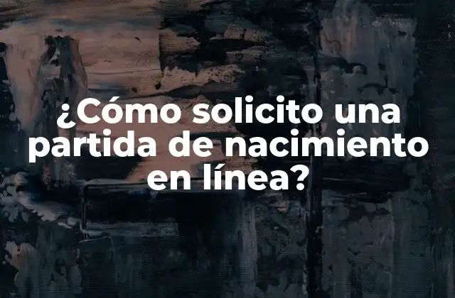 ¿cómo Solicito una Partida de Nacimiento en Línea?