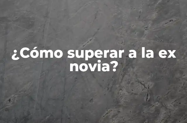 ¿Por qué es tan difícil superar a la ex novia?
