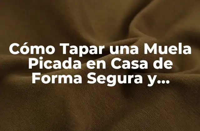 Cómo Tapar una Muela Picada en Casa de Forma Segura y Efectiva