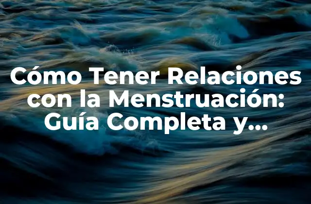 Cómo Tener Relaciones con la Menstruación: Guía Completa y Honest 2 ¿Por qué es Importante Hablar sobre la Menstruación en la Pareja?