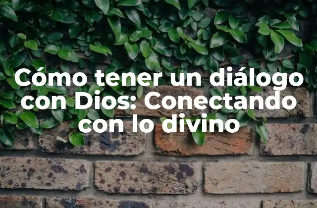 Cómo Tener un Diálogo con Dios: Conectando con Lo Divino