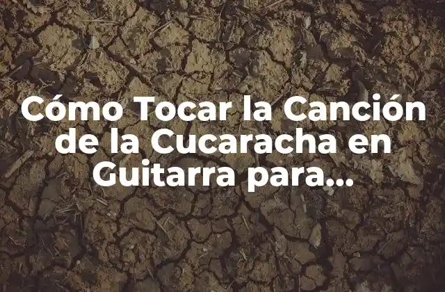 Cómo Tocar la Canción de la Cucaracha en Guitarra para Principiantes