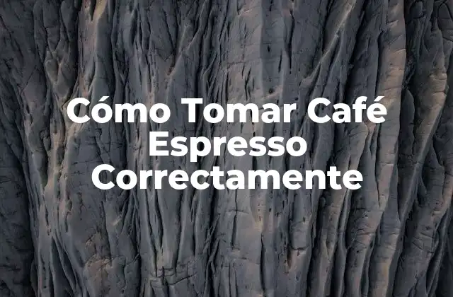 Cómo Tomar Café Espresso Correctamente