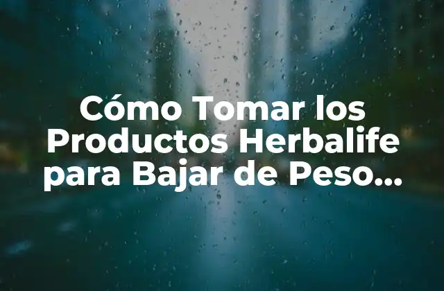 Cómo Tomar los Productos Herbalife para Bajar de Peso Rápido