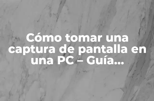 Cómo Tomar una Captura de Pantalla en una Pc – Guía Completa