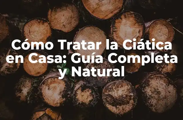 Cómo Tratar la Ciática en Casa: Guía Completa y Natural