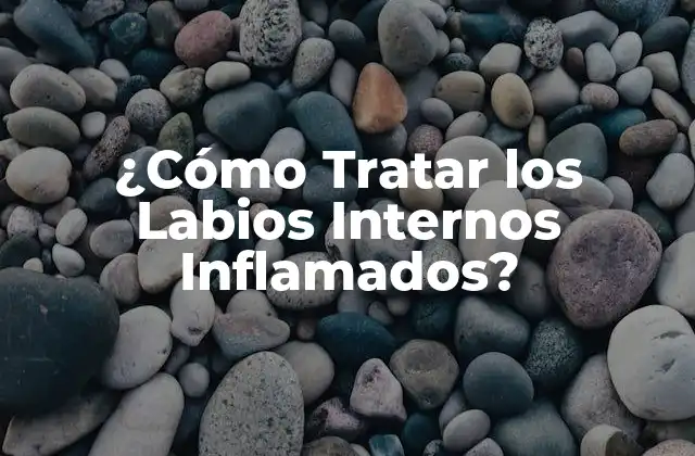¿cómo Tratar los Labios Internos Inflamados? 2 Causas de los Labios Internos Inflamados
