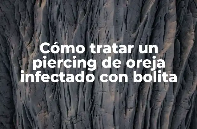 Cómo Tratar un Piercing de Oreja Infectado con Bolita