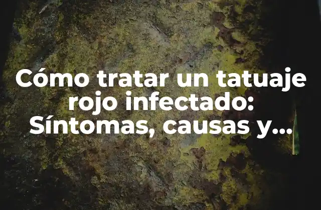 Cómo Tratar un Tatuaje Rojo Infectado: Síntomas, Causas y Soluciones 2 ¿Qué es un tatuaje rojo infectado?
