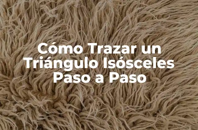 Cómo Trazar un Triángulo Isósceles Paso a Paso