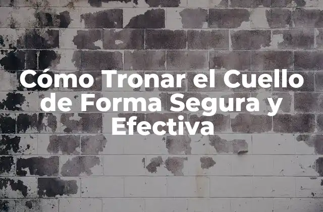 Cómo Tronar el Cuello de Forma Segura y Efectiva