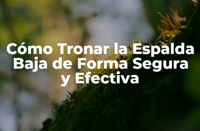 Cómo Tronar la Espalda Baja de Forma Segura y Efectiva