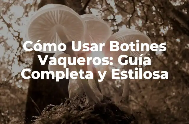 Cómo Usar Botines Vaqueros: Guía Completa y Estilosa